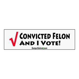  Convicted Felon And I Vote   funny stickers (Small 5 x 1.4 