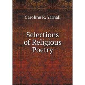  Selections of Religious Poetry Caroline R. Yarnall Books