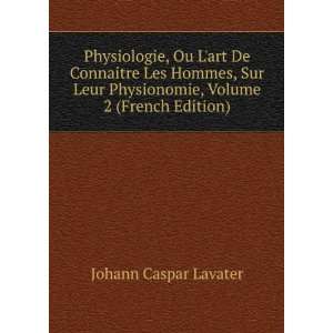   Physionomie, Volume 2 (French Edition) Johann Caspar Lavater Books
