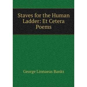   for the Human Ladder Et Cetera Poems. George Linnaeus Banks Books
