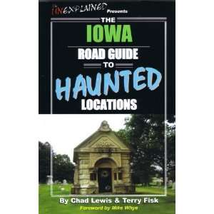   Iowa Road Guide to Haunted Locations [Paperback]: Chad Lewis: Books