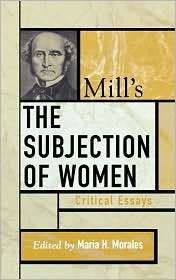 Mills the Subjection of Women Critical Essays, (0742535177), Maria H 