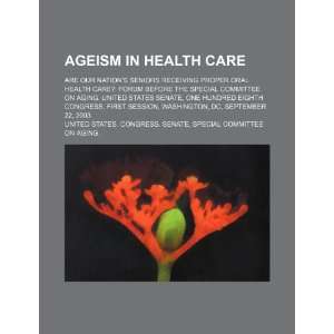  Ageism in health care: are our nations seniors receiving 