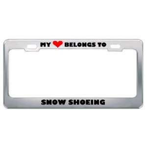My Heart Belongs To Snow Shoeing Hobby Sport Metal License Plate Frame 
