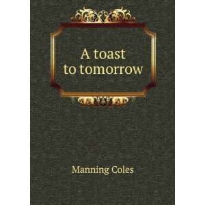  A toast to tomorrow Manning Coles Books