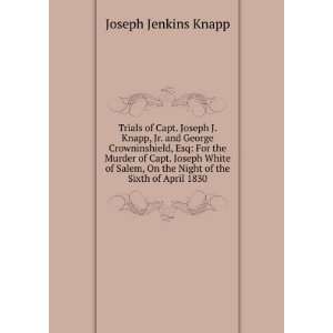  On the Night of the Sixth of April 1830: Joseph Jenkins Knapp: Books