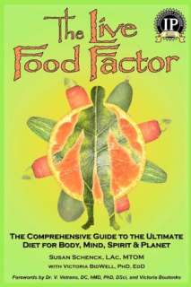 The Live Food Factor The Comprehensive Guide to the Ultimate Diet for 