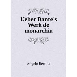  Ueber Dantes Werk de monarchia Angelo Bertola Books