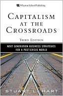 Capitalism at the Crossroads Next Generation Business Strategies for 