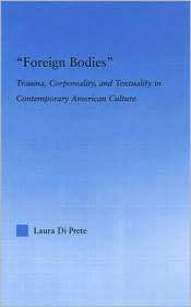 Foreign Bodies Trauma, Corporeality, And Textuality In Contemporary 