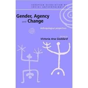  Gender, Agency and Change Anthropological Perspectives 