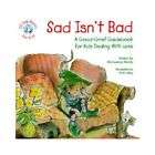 Sad Isnt Bad A Good Grief Guidebook for Kids Dealing With Loss by 