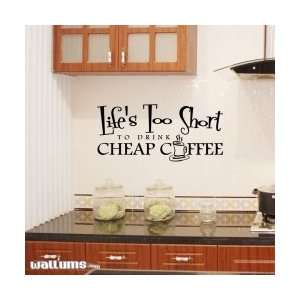   Lifes Too Short To Drink Cheap Coffee Wall Art Decal
