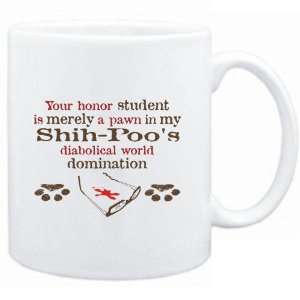 Mug White  Your honor student is merely a pawn in my Shih poos 