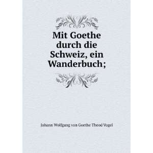   Schweiz, ein Wanderbuch; Johann Wolfgang von, 1749 1832 Goethe Books