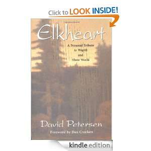 Elkheart A Personal Tribute to Wapiti and Their World David Petersen 