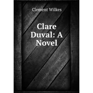  Clare Duval  a novel, Clement Wilkes Books