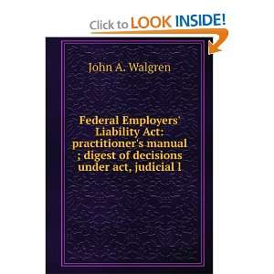   ; digest of decisions under act, judicial l: John A. Walgren: Books