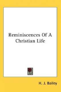 Reminiscences of a Christian Life NEW by H.J. Bailey 9781417956913 