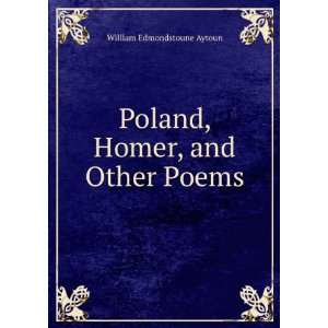    Poland, Homer, and Other Poems William Edmondstoune Aytoun Books