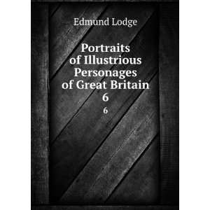   of Illustrious Personages of Great Britain. 6 Edmund Lodge Books