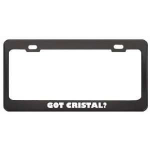 Got Cristal? Girl Name Black Metal License Plate Frame Holder Border 