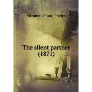   silent partner (1871) (9781275279629) Elizabeth Stuart Phelps Books