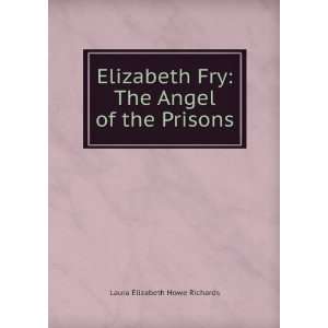   Fry The Angel of the Prisons Laura Elizabeth Howe Richards Books