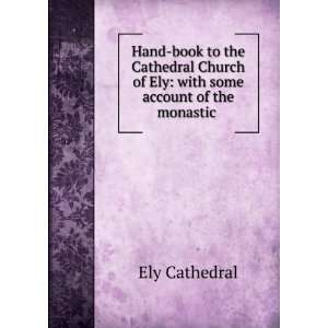 Hand book to the Cathedral Church of Ely with some account of the 