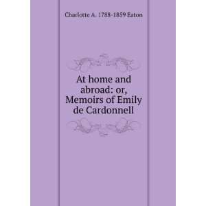   , Memoirs of Emily de Cardonnell Charlotte A. 1788 1859 Eaton Books