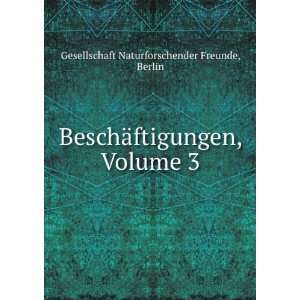   , Volume 3 Berlin Gesellschaft Naturforschender Freunde Books
