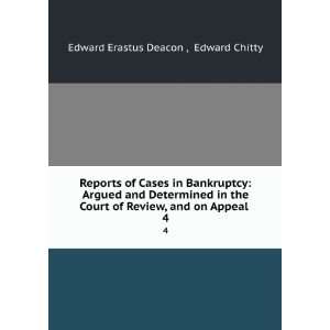   Review, and on Appeal . 4 Edward Chitty Edward Erastus Deacon  Books
