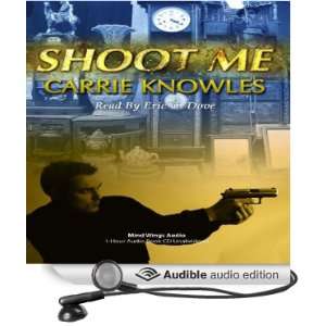   Shoot Me (Audible Audio Edition) Carrie Knowles, Eric G. Dove Books