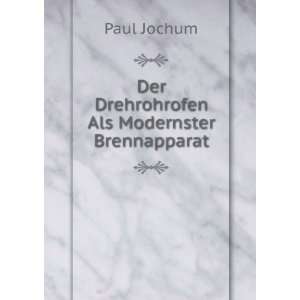 Der Drehrohrofen Als Modernster Brennapparat Paul Jochum Books