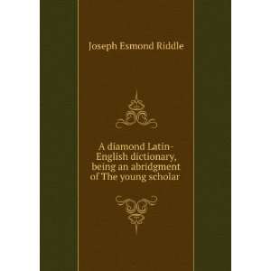   an abridgment of The young scholar . Joseph Esmond Riddle Books
