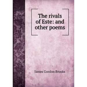    The rivals of Este and other poems James Gordon Brooks Books