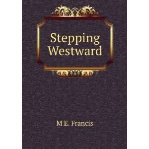 Stepping Westward M E. Francis Books