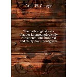  The pathological gall bladder Roentgenologically 