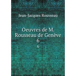   Oeuvres de M. Rousseau de GenÃ¨ve. 6 Jean Jacques Rousseau Books