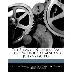  The Films of Nicholas Ray Rebel Without a Cause and 