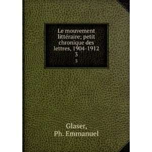   petit chronique des lettres, 1904 1912. 3 Ph. Emmanuel Glaser Books