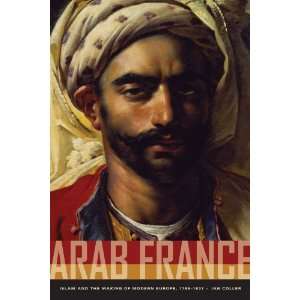  By Ian Coller Arab France Islam and the Making of Modern 
