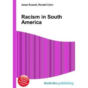 Racism in South America Ronald Cohn Jesse Russell Books