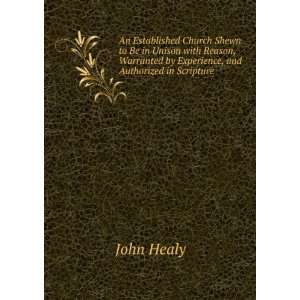   by Experience, and Authorized in Scripture John Healy Books
