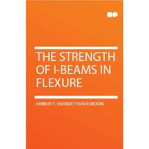   of I beams in Flexure Herbert F. (Herbert Fisher) Moore Books