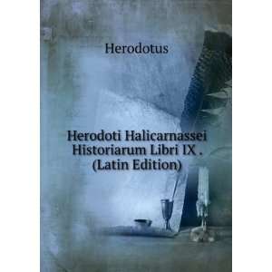   Halicarnassei Historiarum Libri IX . (Latin Edition) Herodotus Books
