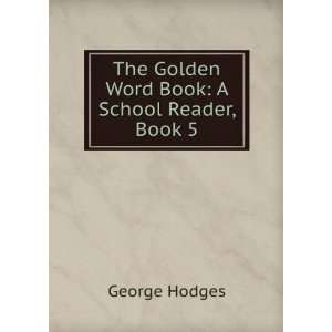    The Golden Word Book A School Reader, Book 5 George Hodges Books