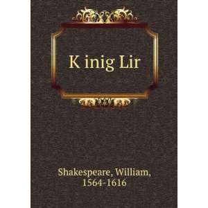 KÌ£inig Lir: William, 1564 1616 Shakespeare: Books