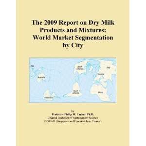  The 2009 Report on Dry Milk Products and Mixtures World 