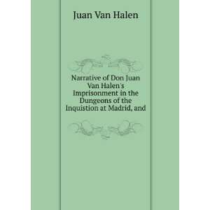   the Dungeons of the Inquistion at Madrid, and . Juan Van Halen Books